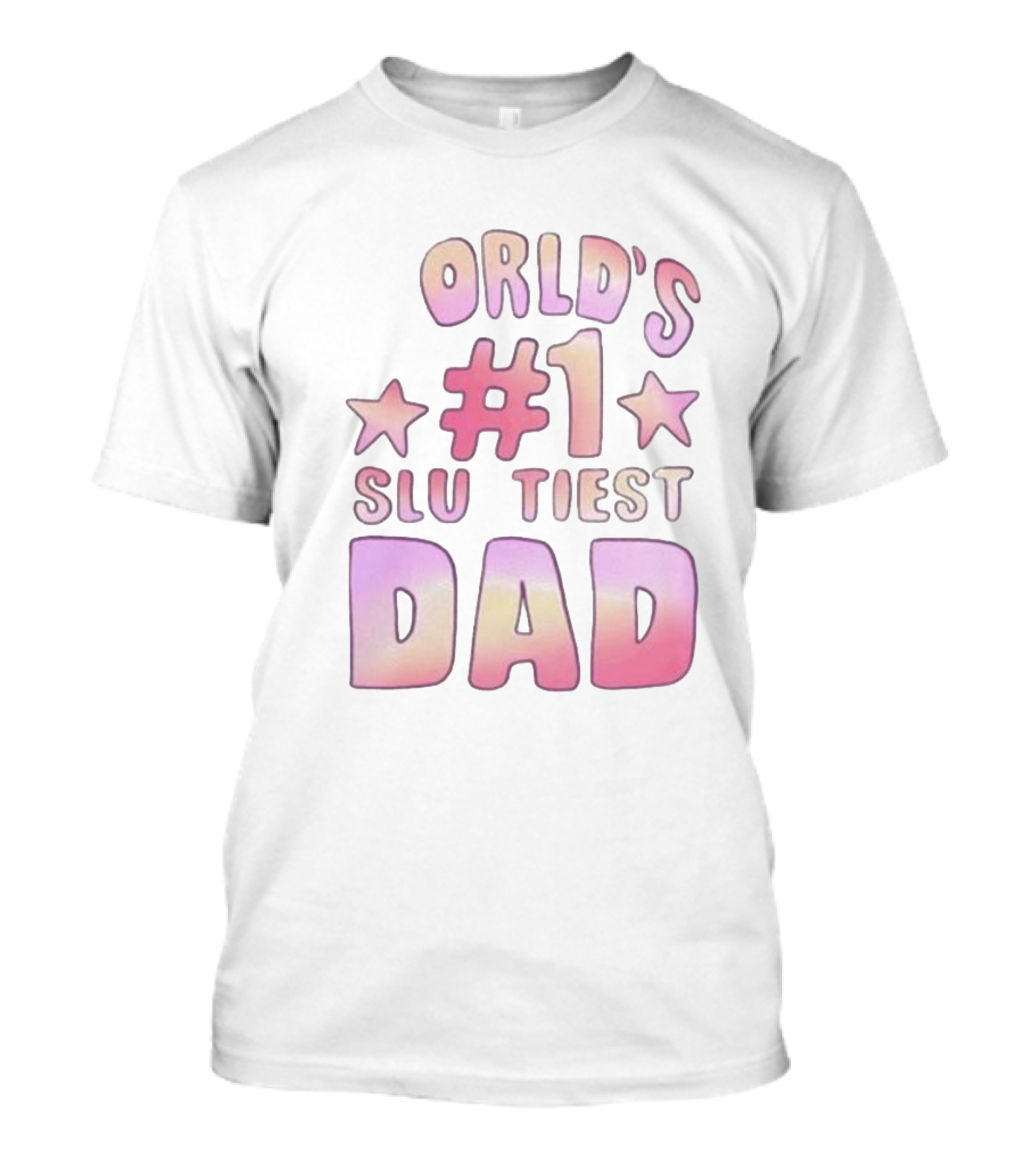 Teen Hearts World's #1 Sluttiest Dad Stars #1 Dad T-Shirt