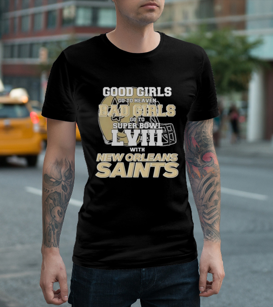 Good Girls Go to Heaven Bad Girls Go to Super Bowl LVIII With New Orleans Saints T-Shirt