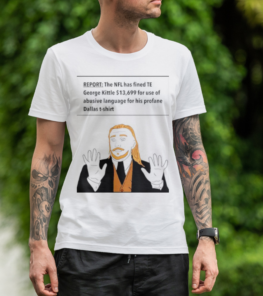 REPORT: The NFL Fines TE George Kittle $13,699 For Abusive Language On Profane Dallas T-Shirt