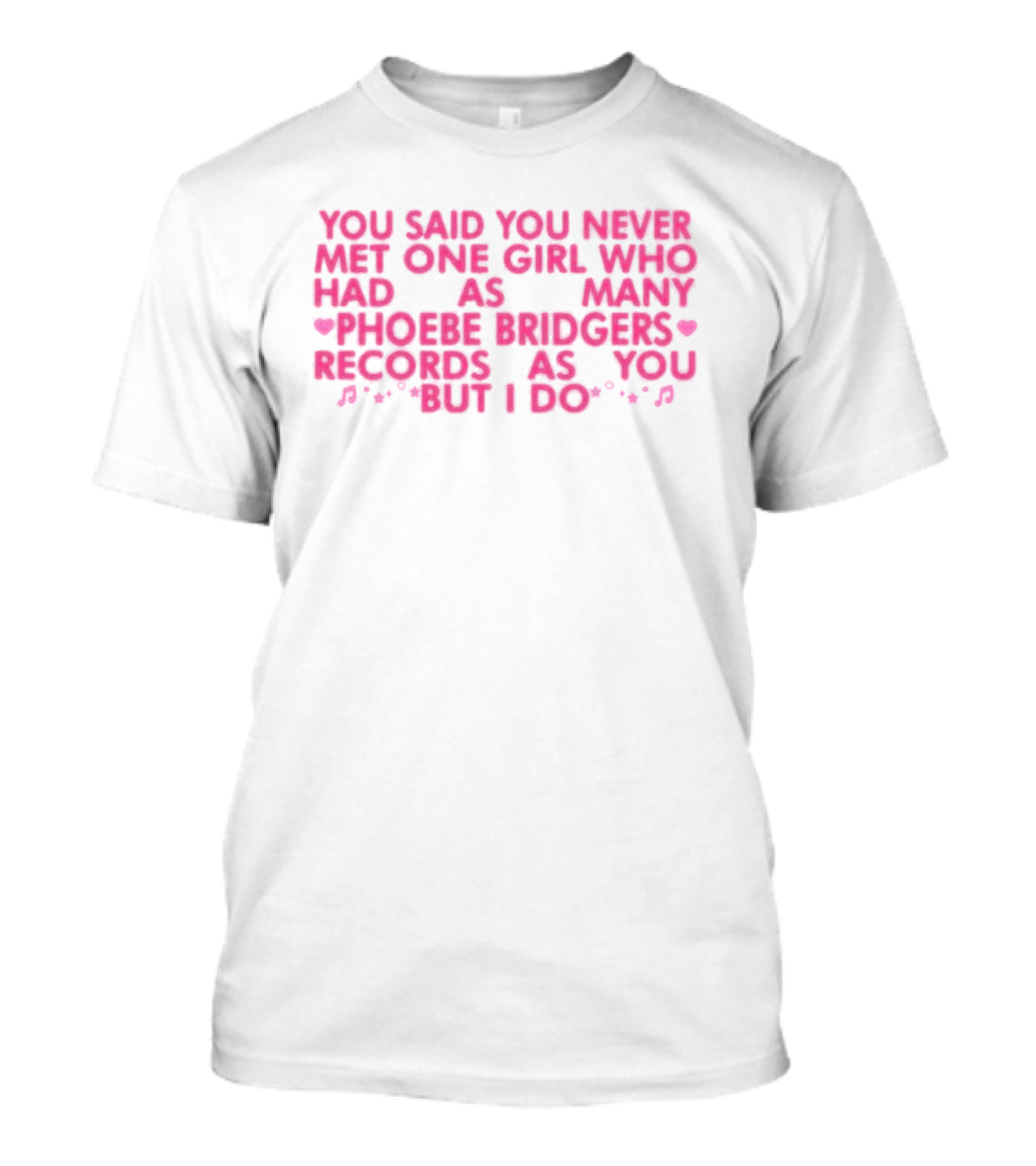 You Said You Never Met One Girl Who Had As Many Phoebe Bridgers Records As You But I Do T-Shirt