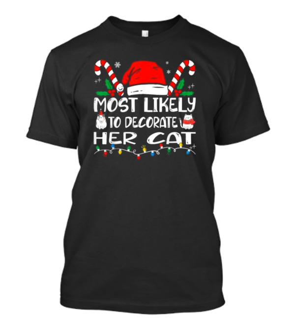 Most Likely To Decorate Her Cat Christmas Santa Hat Candy Canes Lights T-Shirt