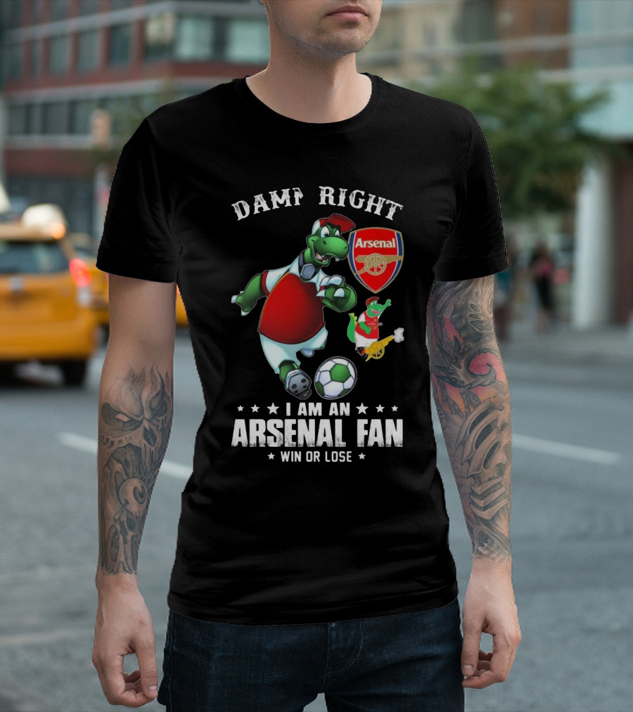 Damn Right Arsenal Fan I Am Win Or Lose Soccer Dinosaur T-Shirt