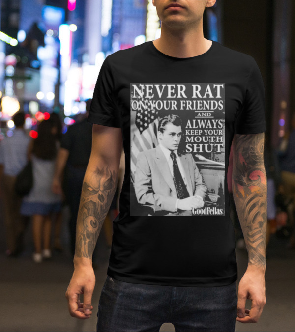 Never Rat On Your Friends Always Keep Your Mouth Shut Goodfellas T-Shirt