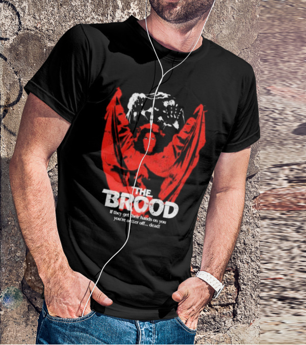 The Brood If They Get Their Hands On You You're Better Off Dead T-Shirt