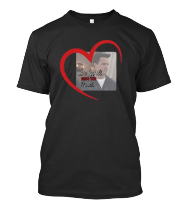 We Will Miss You Much Heart Matthew Perry T-Shirt