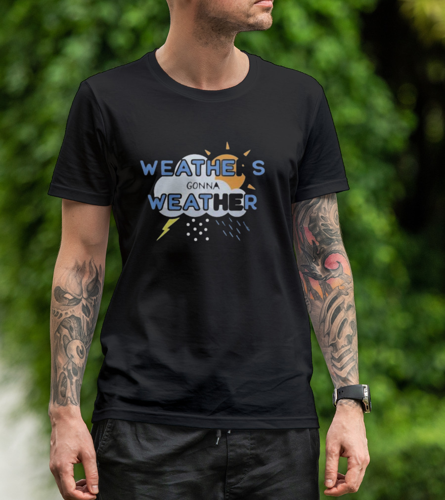 WEATHER'S GONNA WEATHER Sun Cloud Lightning Raindrops T-Shirt