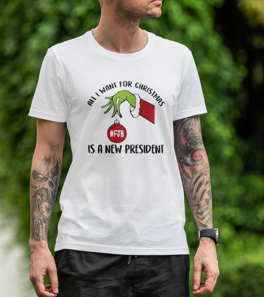All I Want For Christmas Is A New President The Grinch Hand #FJB T-Shirt