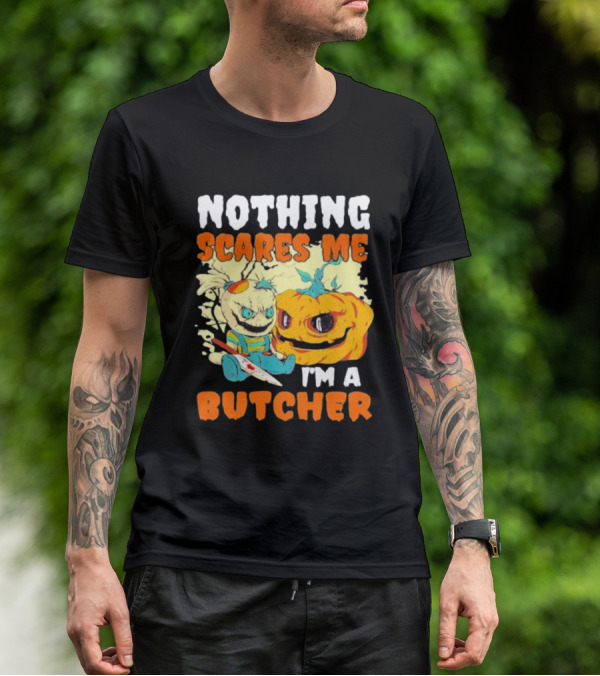 Nothing Scares Me Horror Doll With Knife And Pumpkin I'm A Butcher T-Shirt