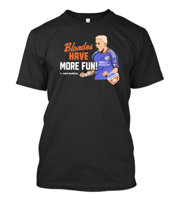 Blondes Have More Fun Alvaro Barreal FC Cincinnati Mercy Health T-Shirt