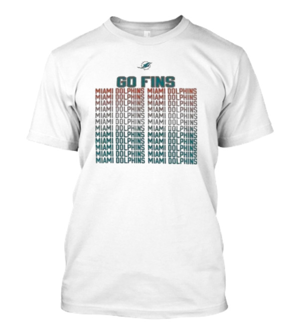 GO FINS MIAMI DOLPHINS MIAMI DOLPHINS MIAMI DOLPHINS T-Shirt