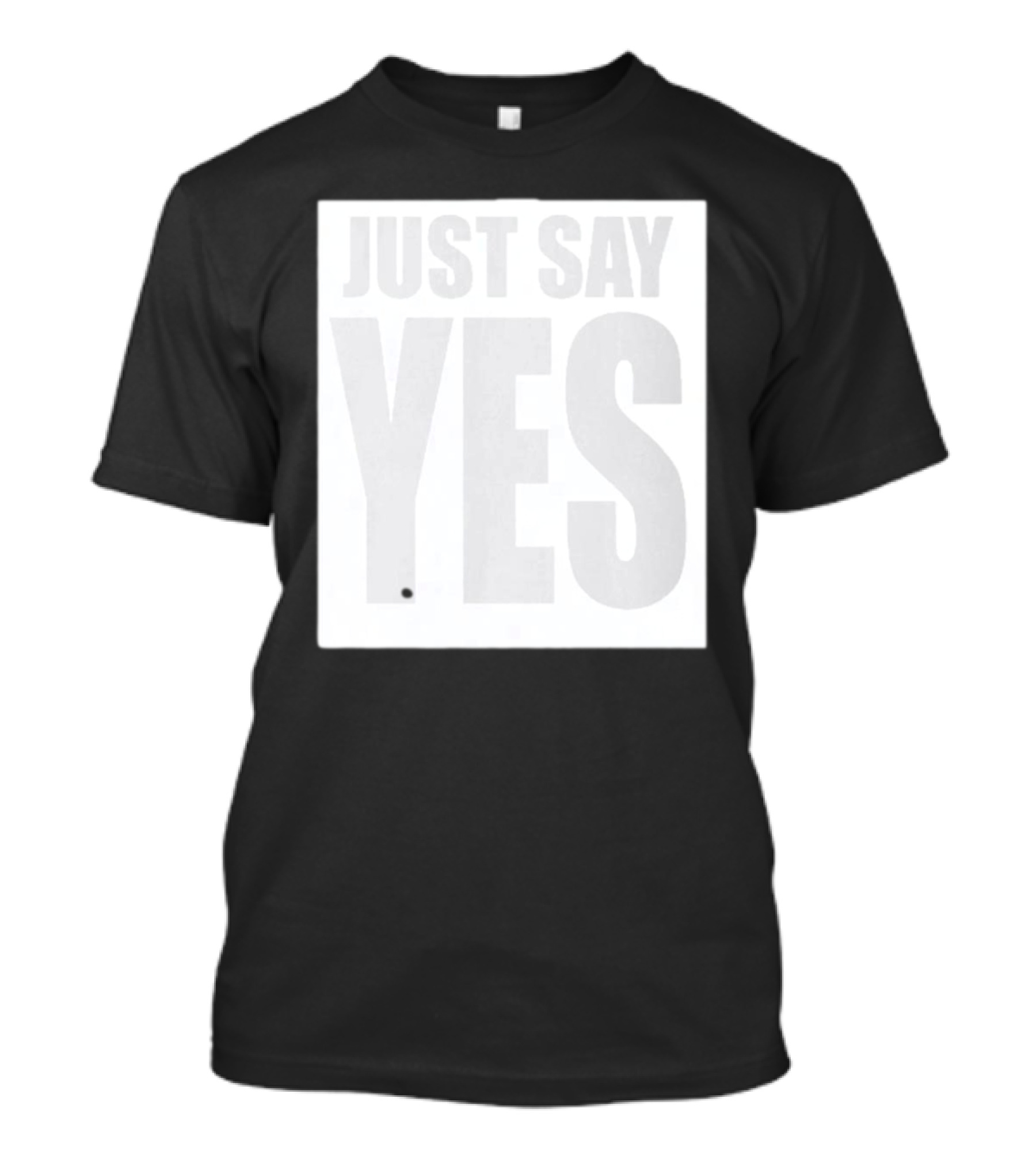 Just Say Yes Affirmative Message T-Shirt