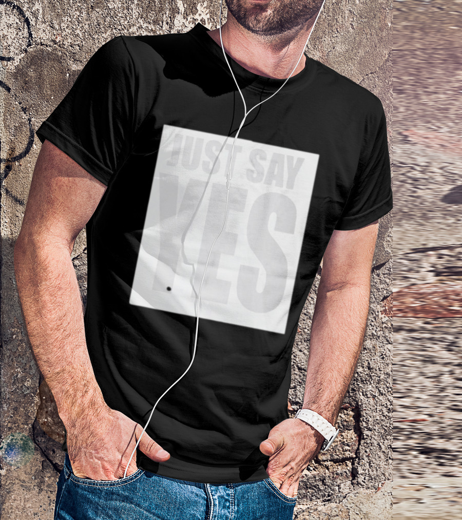Just Say Yes Affirmative Message T-Shirt