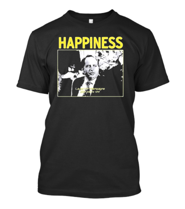 Happiness Laugh At Champagne T-Shirt
