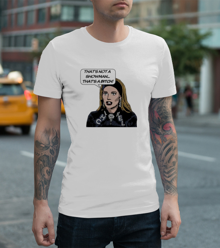 That's Not A Showman That's A Bitch Dorit RHOBH T-Shirt