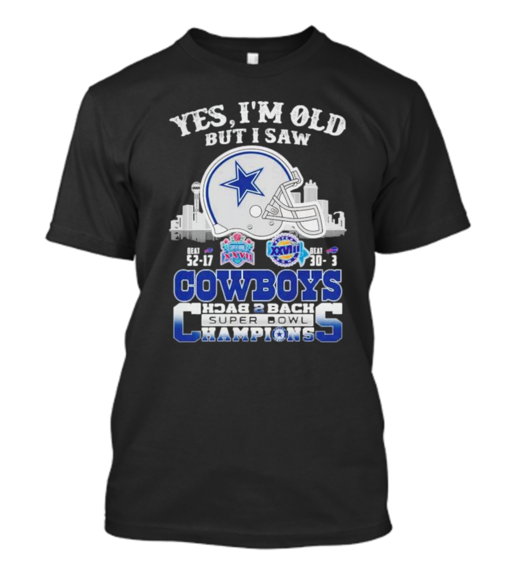 Yes I'm Old But I Saw Cowboys Back 2 Back Super Bowl Champions Beat 52-17 XXVII Beat 30-13 XXVIII T-Shirt