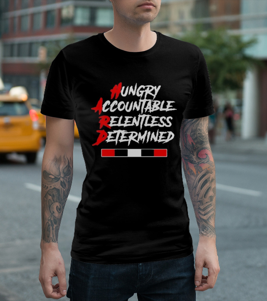 Hungry Accountable Relentless Determined Hard Motivation T-Shirt