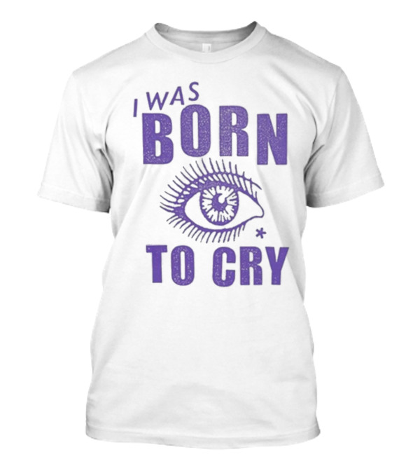 I Was Born To Cry Eye Symbol Purple Text T-Shirt
