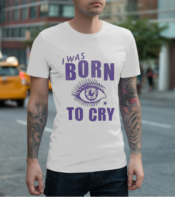 I Was Born To Cry Eye Symbol Purple Text T-Shirt