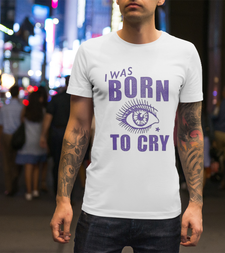I Was Born To Cry Eye Symbol Purple Text T-Shirt
