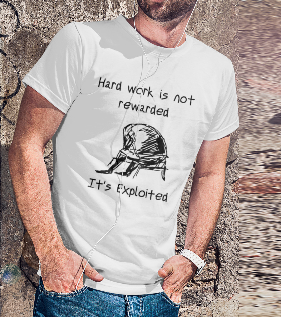 Hard Work Is Not Rewarded It’s Exploited Sketch Illustration Of Seated Figure T-Shirt