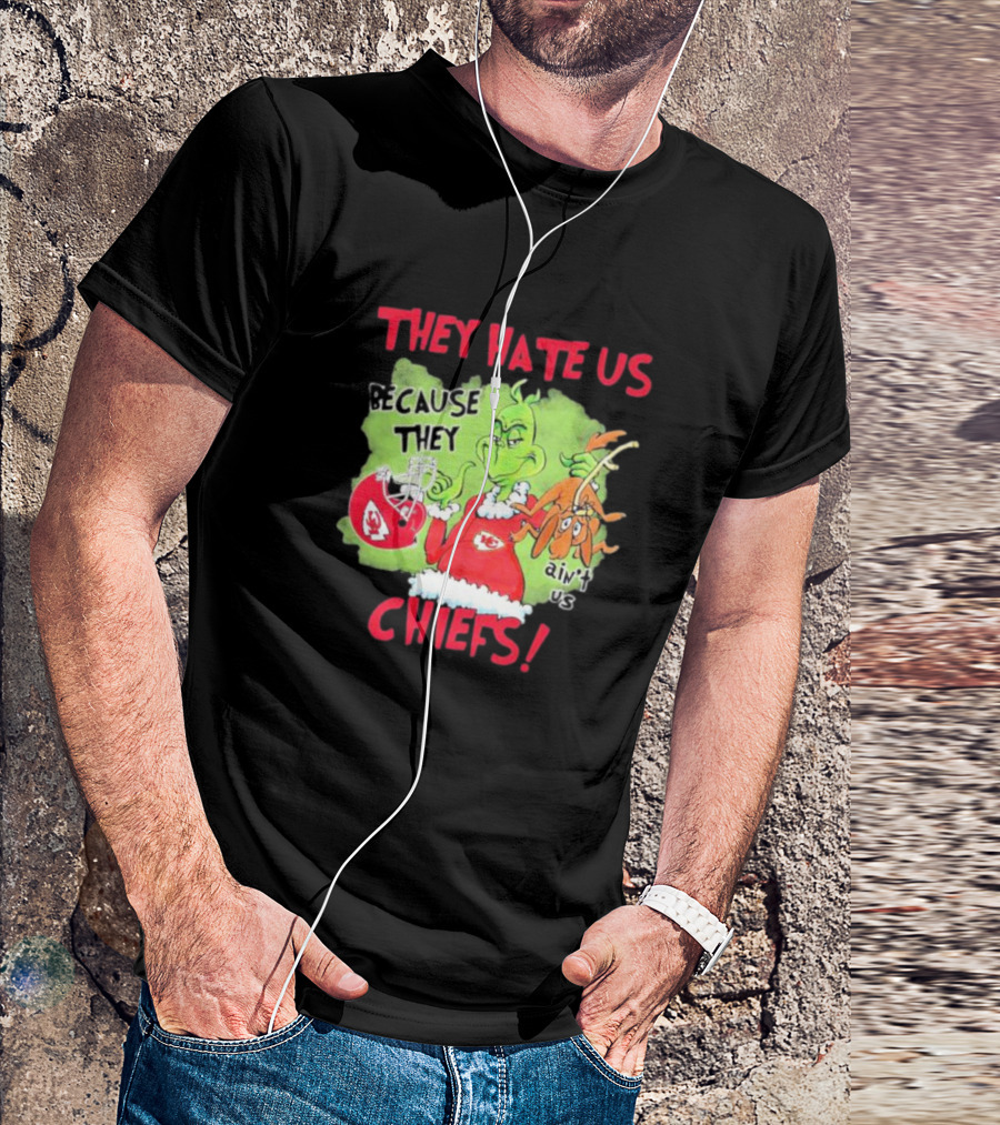 They Hate Us Because They Ain’t Us Grinch Kansas City Chiefs T-Shirt