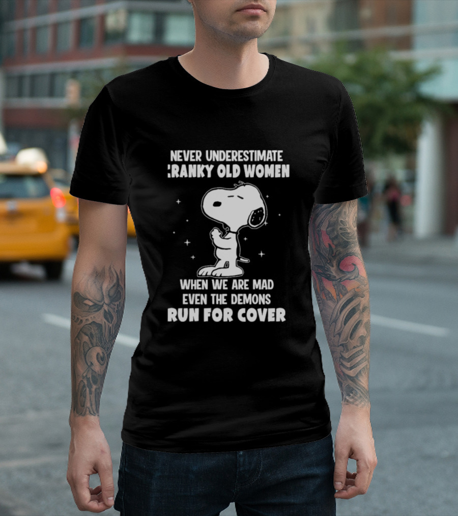 Never Underestimate Cranky Old Women When We Are Mad Even The Demons Run For Cover Snoopy T-Shirt