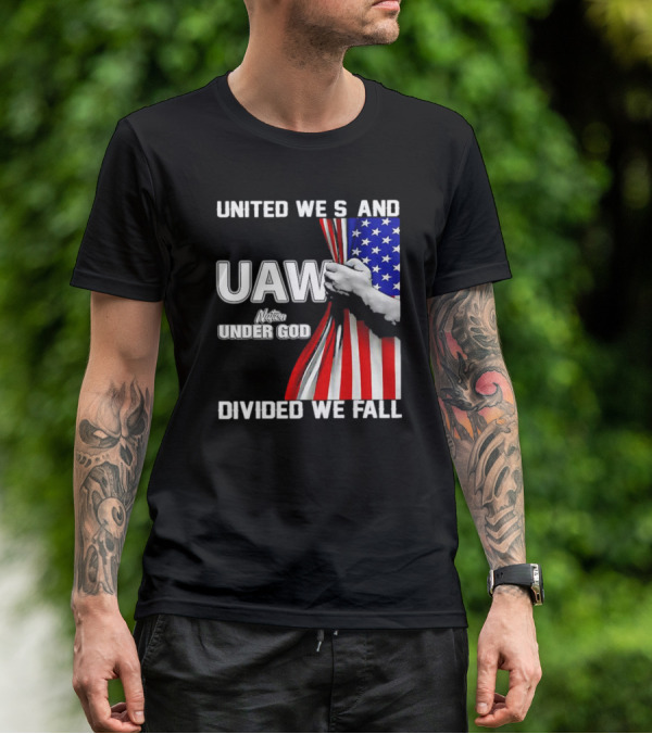 UAW United We Stand Under God Divided We Fall Nation Flag T-Shirt
