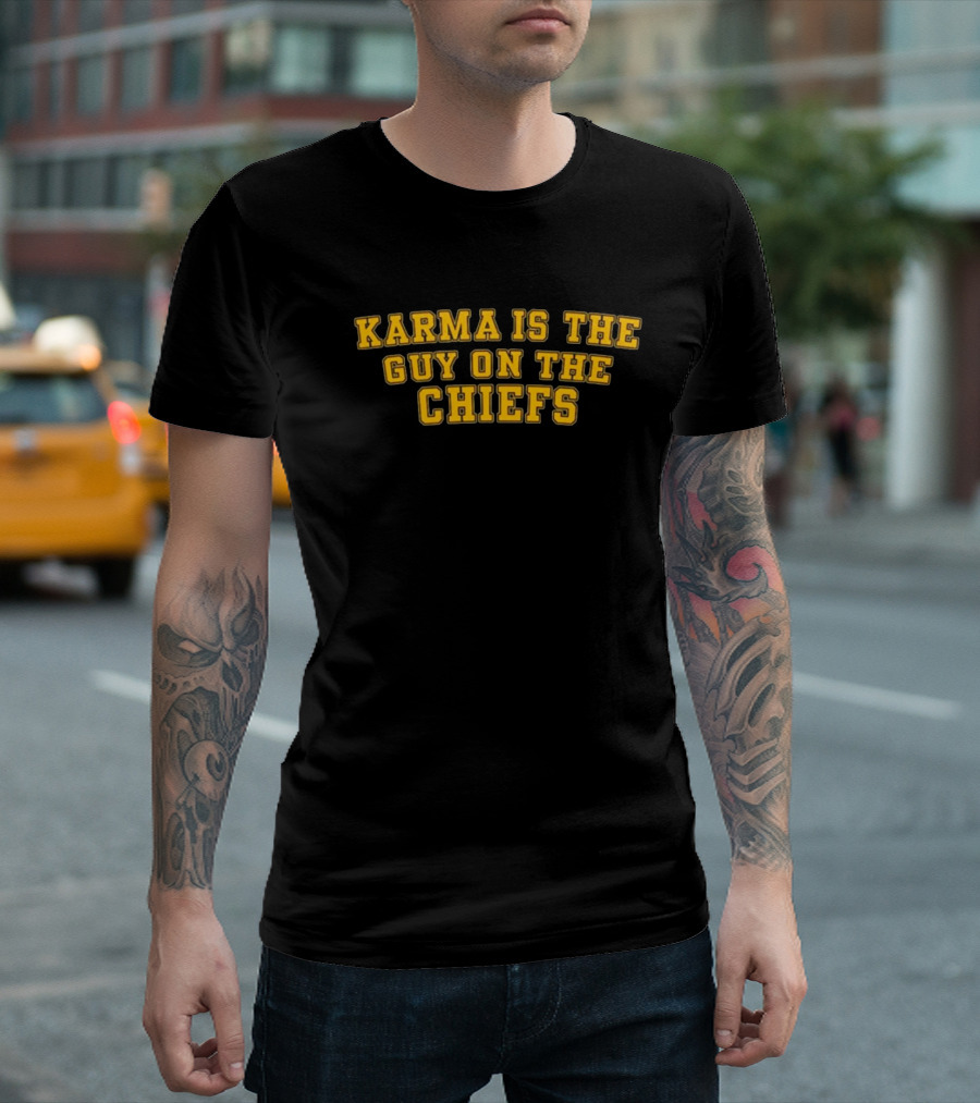 Karma Is The Guy On The Chiefs T-Shirt