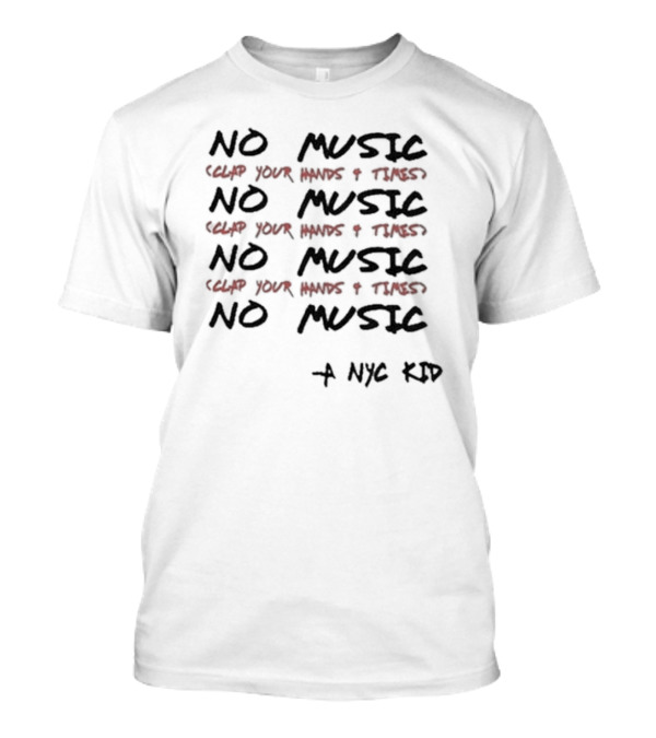 NO MUSIC Clap Your Hands 4 Times A NYC Kid T-Shirt