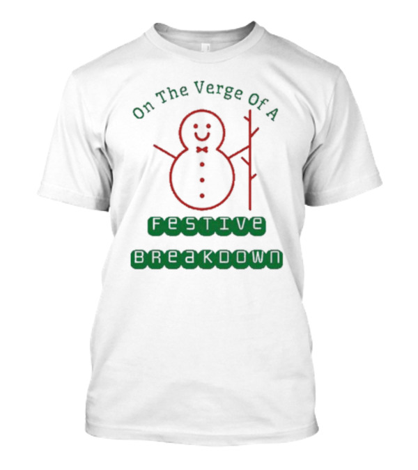 On The Verge Of A Festive Breakdown Snowman Image T-Shirt