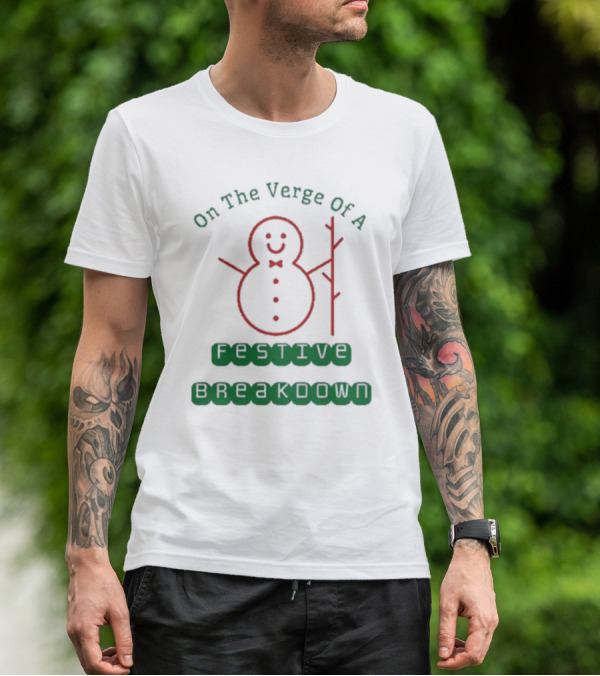 On The Verge Of A Festive Breakdown Snowman Image T-Shirt