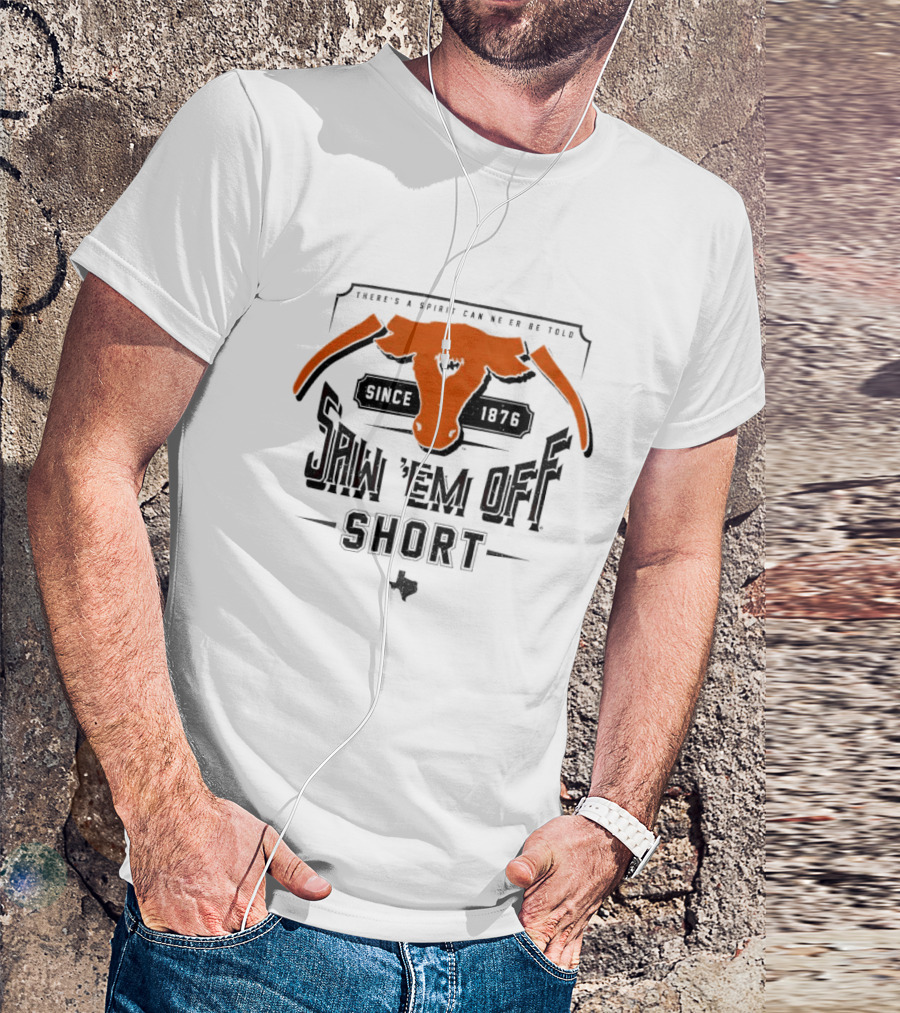 Saw 'Em Off Short Spirit Since 1876 T-Shirt