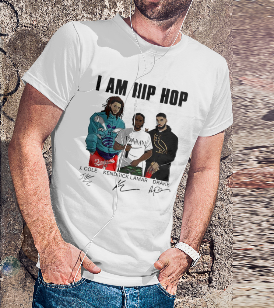 I Am Hip Hop J Cole Kendrick Lamar Drake Signatures T-Shirt