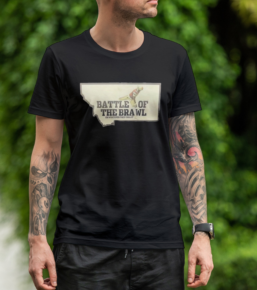 Battle Of The Brawl Or Whatever They Call It Montana Football Player T-Shirt