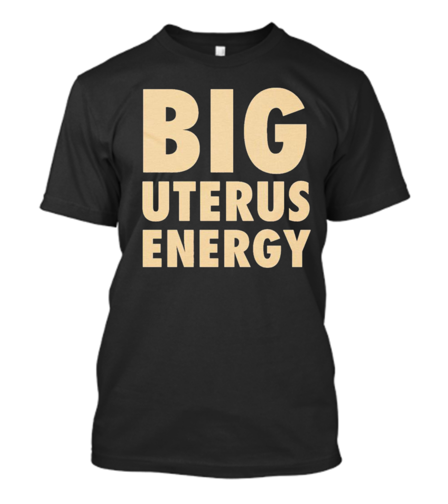 BIG UTERUS ENERGY T-Shirt