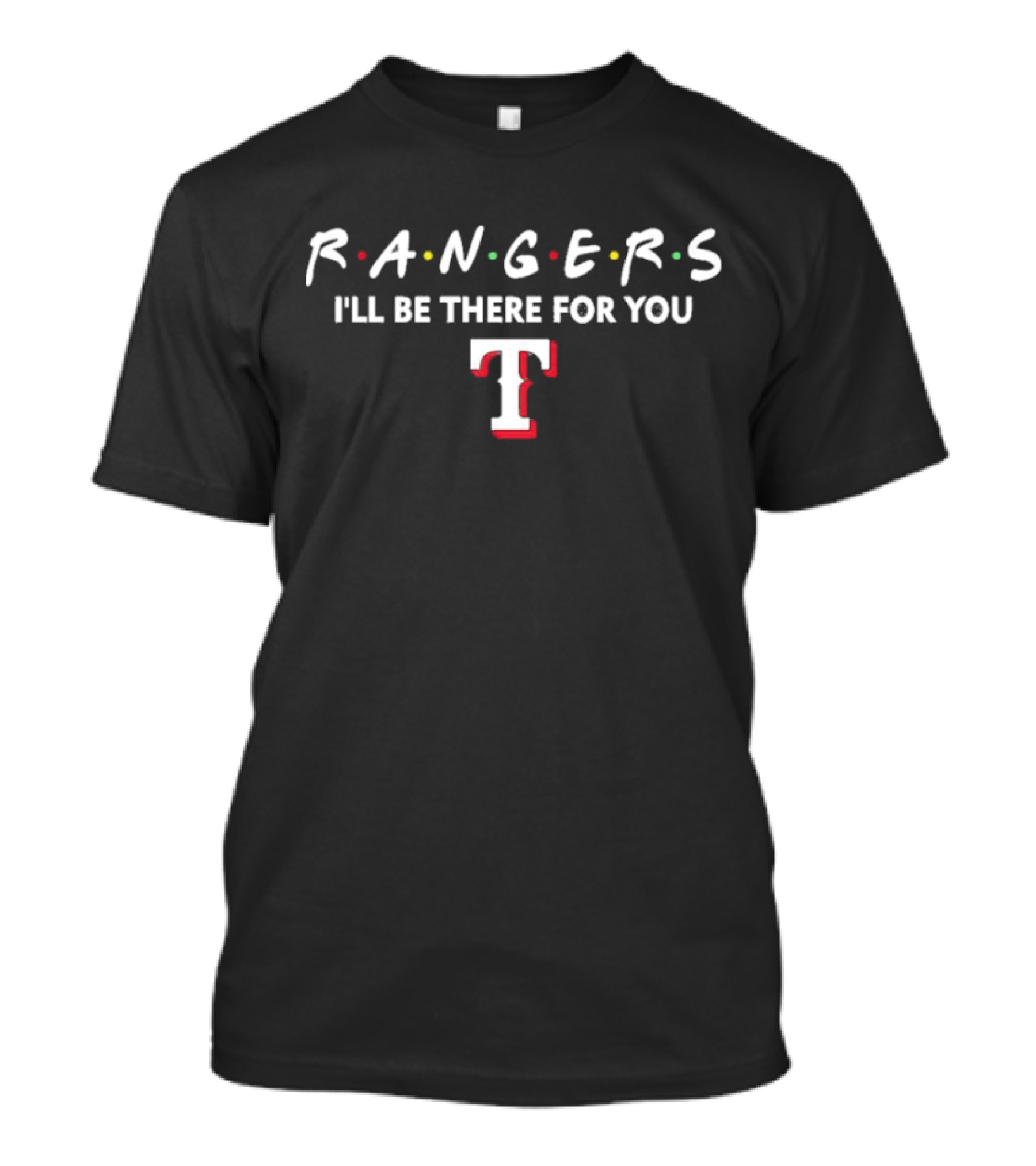 Texas Rangers I'll Be There For You Friends T-Shirt