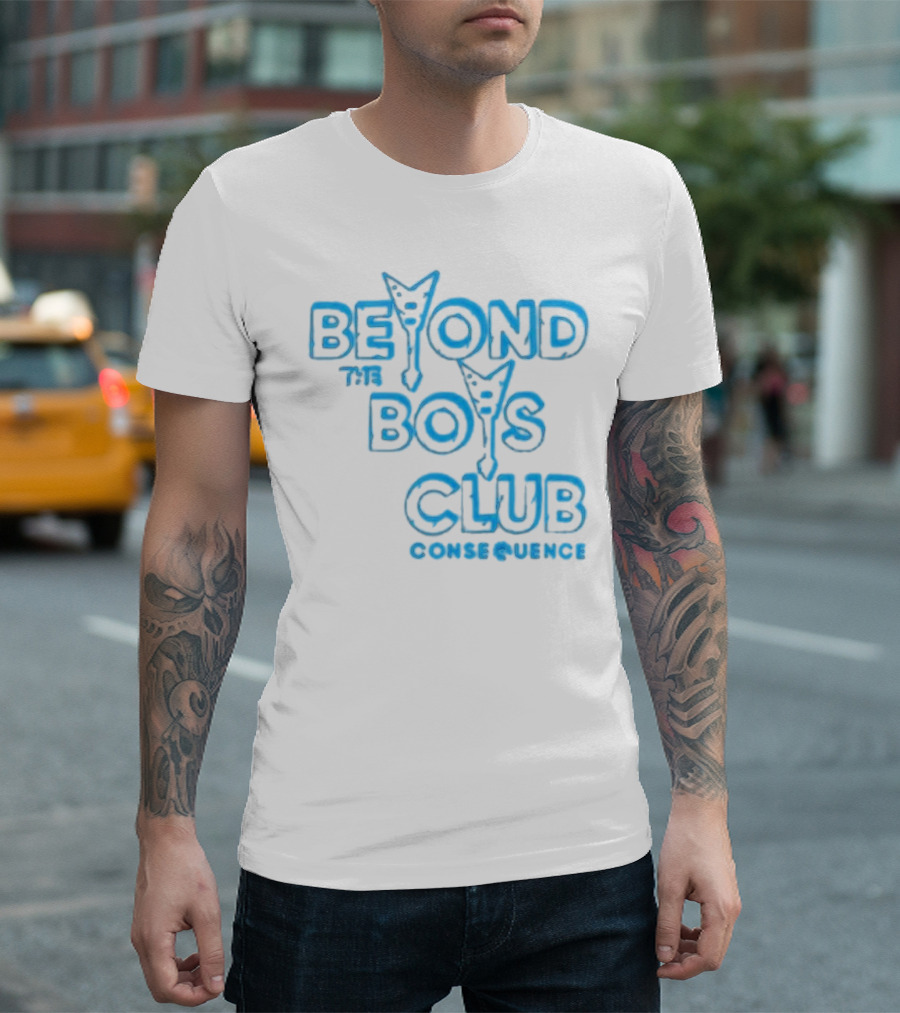 BEYOND THE BOYS CLUB CONSEQUENCE T-Shirt