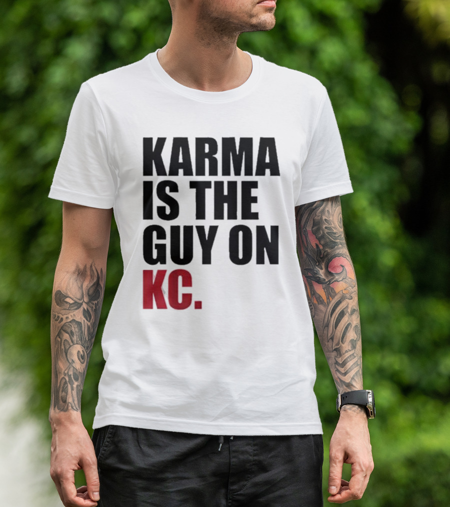Karma Is The Guy On KC T-Shirt