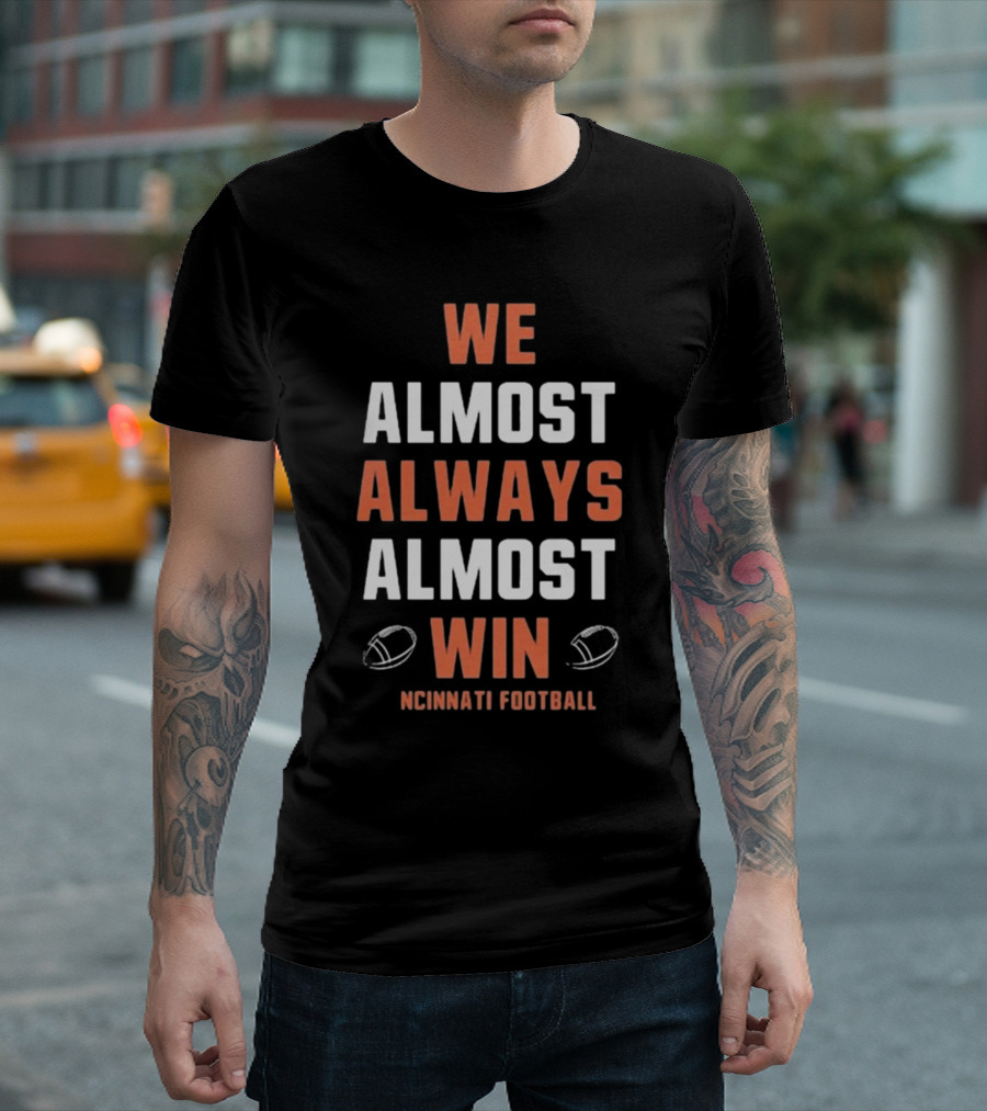 Cincinnati Bengals We Almost Always Almost Win Football Fan T-Shirt