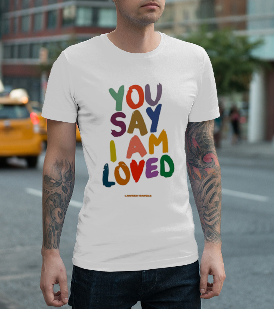 Lauren Daigle You Say I Am Loved T-Shirt
