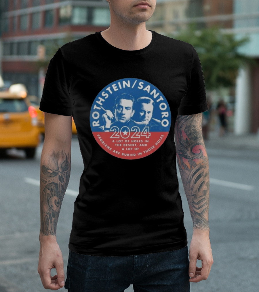 Rothstein Santoro 2024 A Lot Of Holes In The Desert And A Lot Of Problems Are Buried In Those Holes T-Shirt