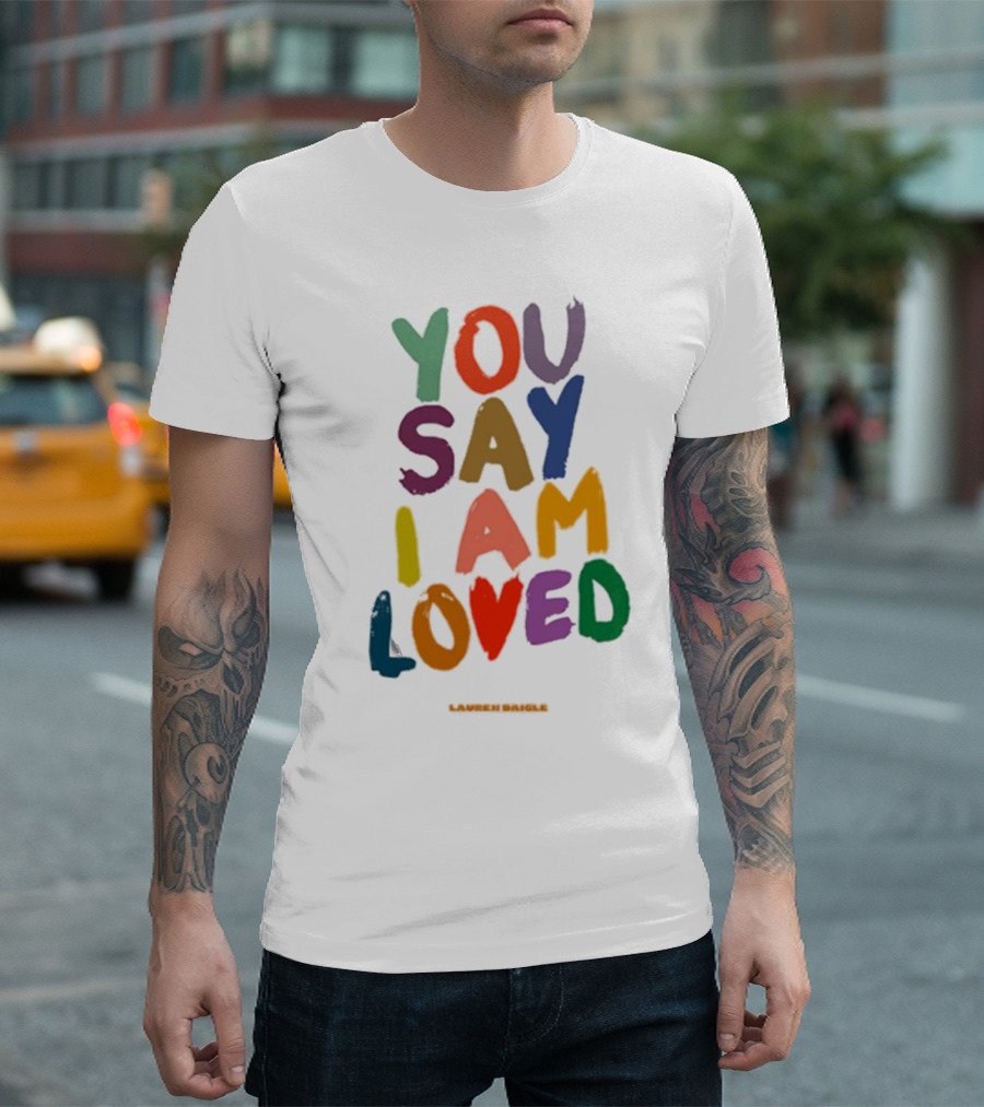 YOU SAY I AM LOVED Lauren Daigle Tour T-Shirt