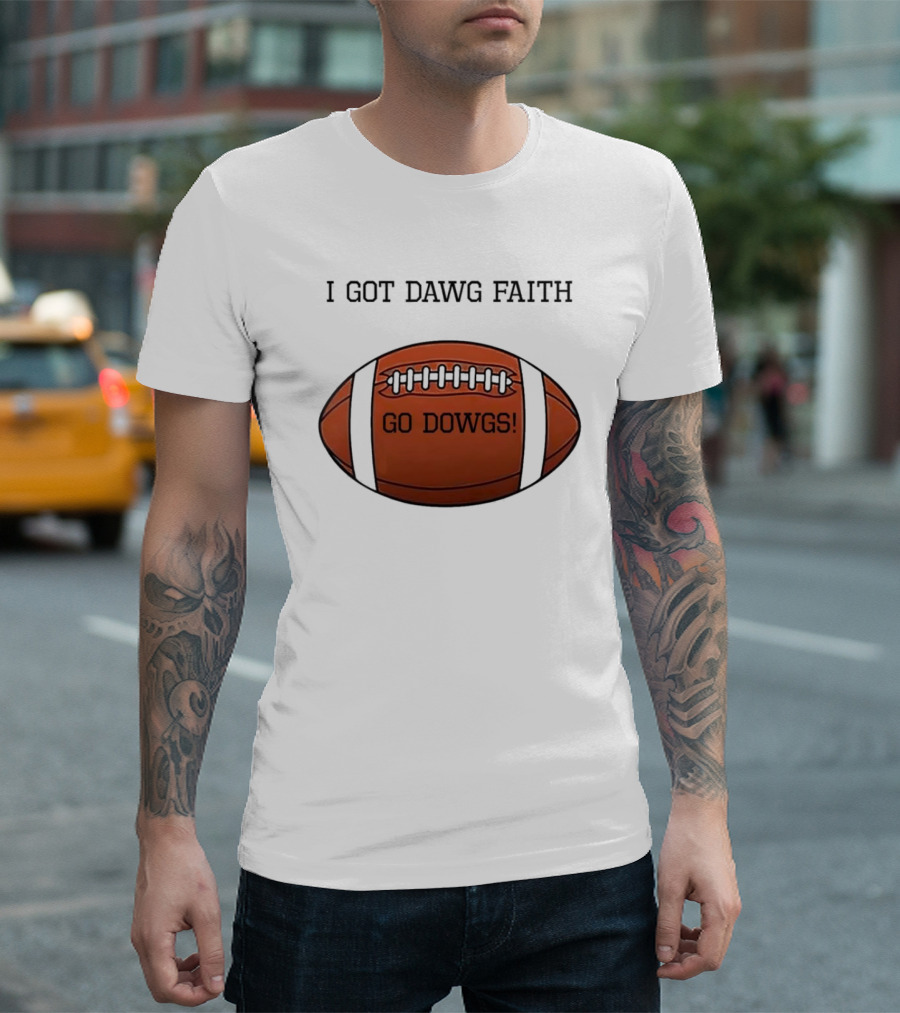 I Got Dawg Faith Go Dawgs Football Fan Spirit T-Shirt