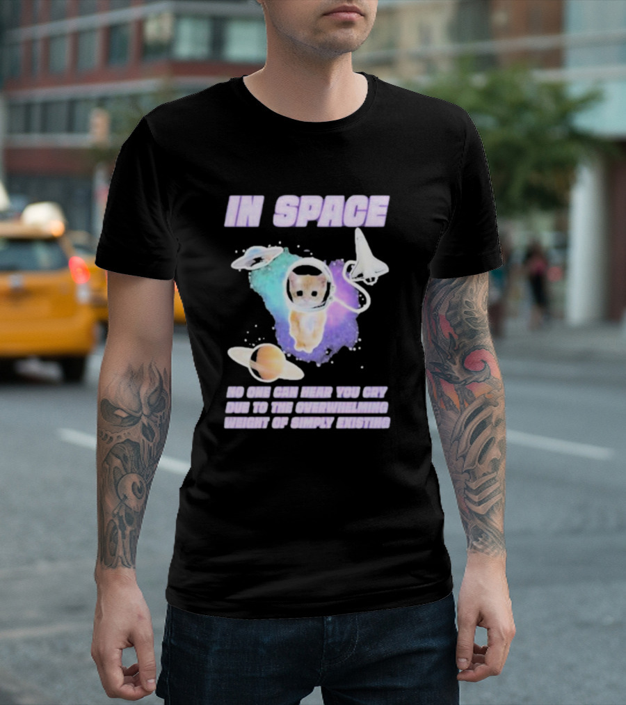 In Space No One Can Hear You Cry Cat Astronaut Galaxies Planets Overwhelming Weight of Simply Existing T-Shirt