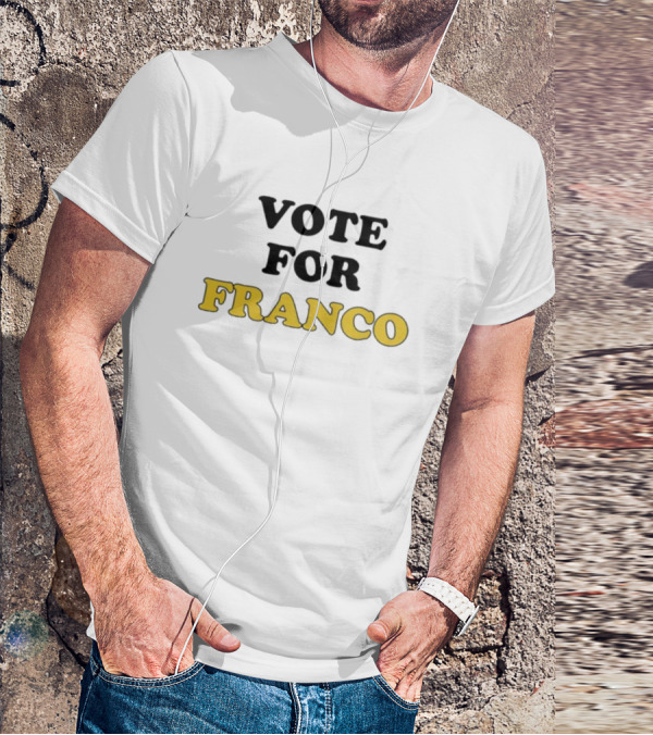 Vote For Franco T-Shirt
