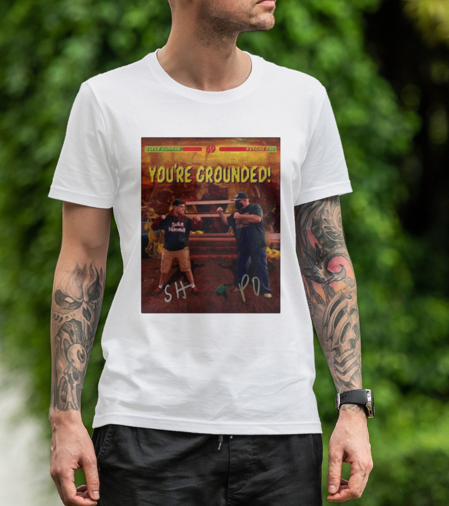 Super Humman SH Vs Psycho Dad PD You’re Grounded 69 T-Shirt