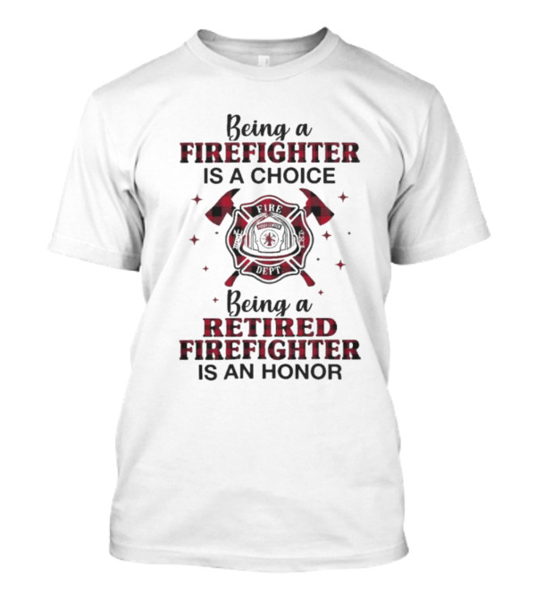 Being A Firefighter Is A Choice Being A Retired Firefighter Is An Honor Plaid Axe Emblem T-Shirt