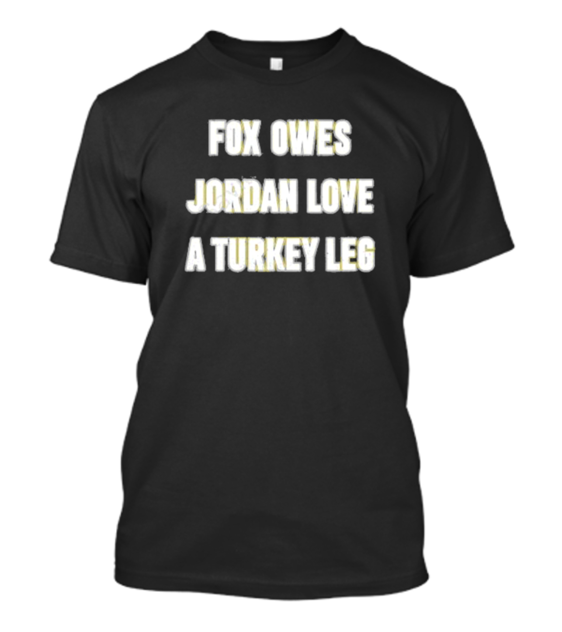 Fox Owes Jordan Love A Turkey Leg T-Shirt