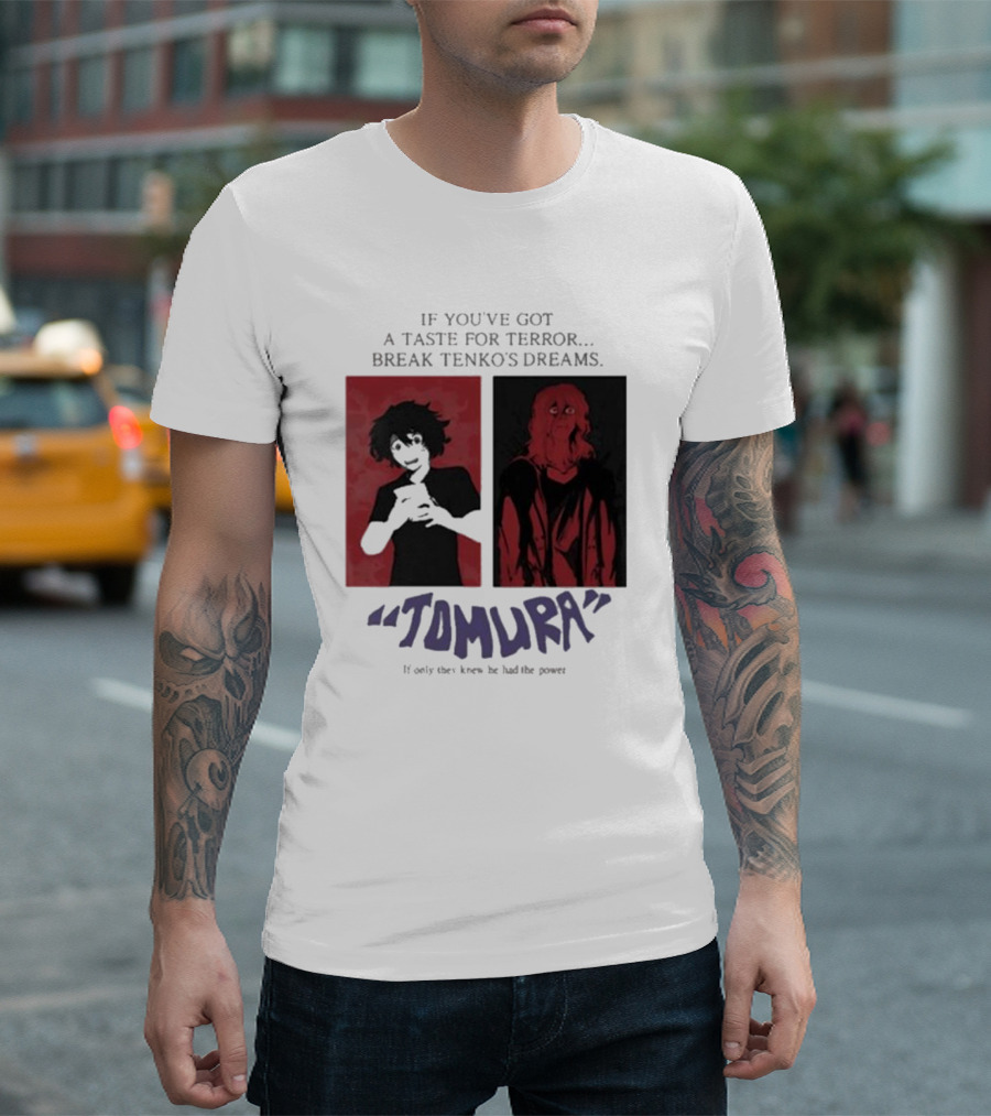 Tomura If You’ve Got A Taste For Terror Break Tenko’s Dreams If Only They Knew He Had The Power T-Shirt