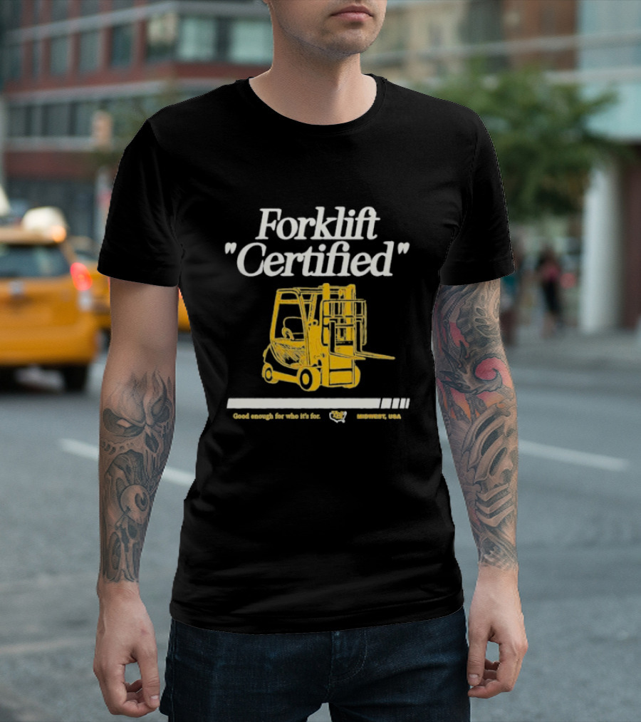 Forklift Certified Good Enough for Who It's For Midwest USA T-Shirt